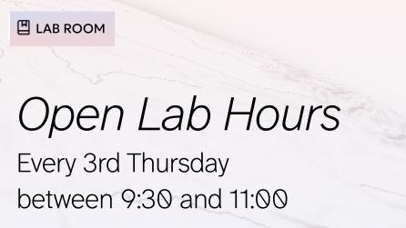 Text on image saying Open Lab Hour Every 3rd Thursday from 9:30 to 11:00